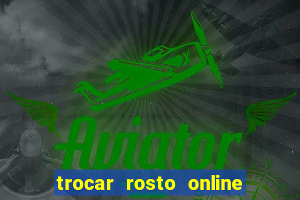 trocar rosto online grátis colocar rosto em vídeo online