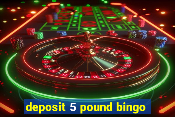 deposit 5 pound bingo