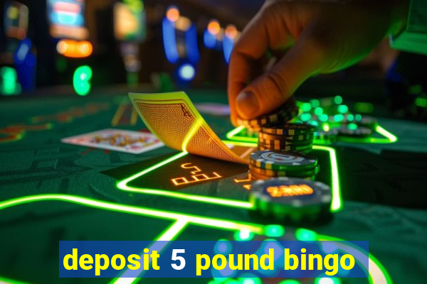 deposit 5 pound bingo