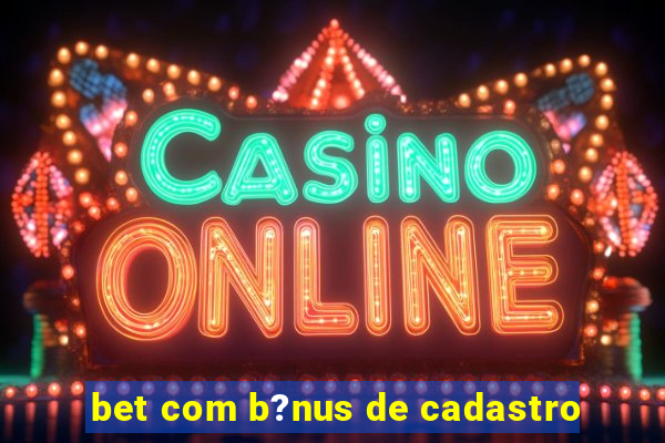 bet com b?nus de cadastro