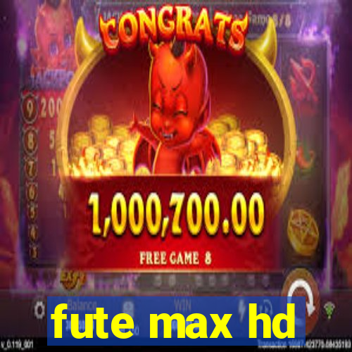 fute max hd