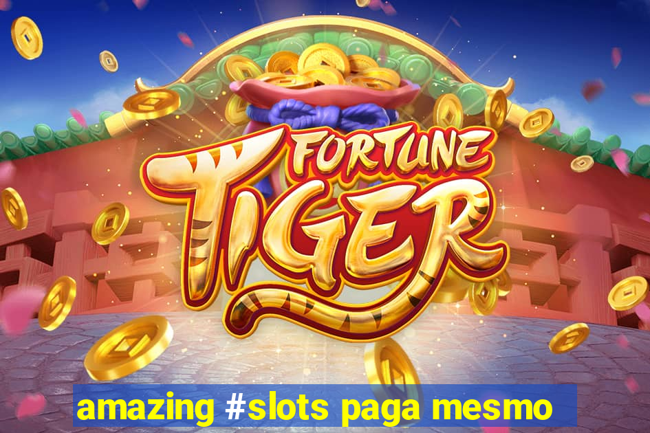 amazing #slots paga mesmo