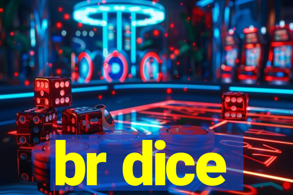 br dice