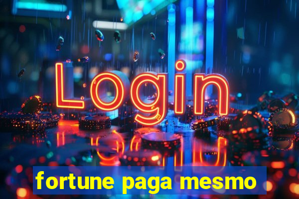 fortune paga mesmo