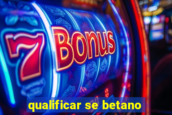 qualificar se betano