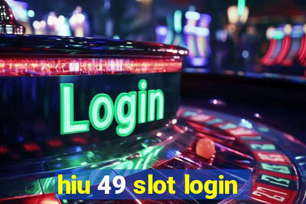 hiu 49 slot login