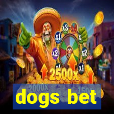 dogs bet