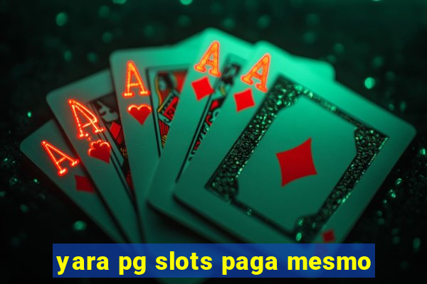 yara pg slots paga mesmo