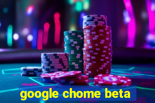 google chome beta