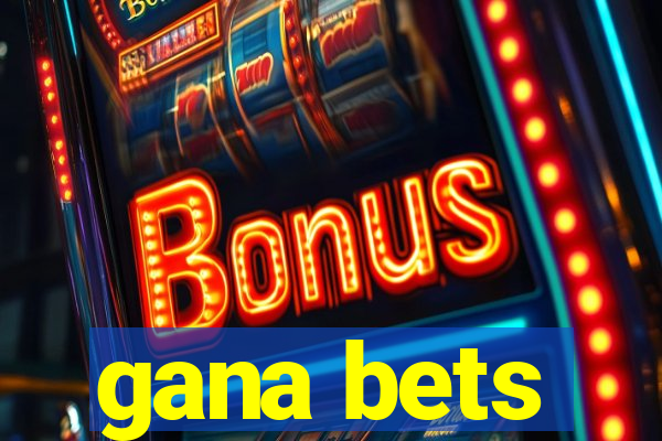 gana bets