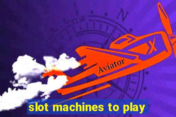 slot machines to play