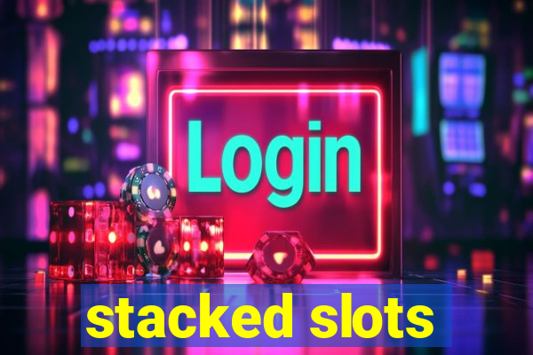 stacked slots