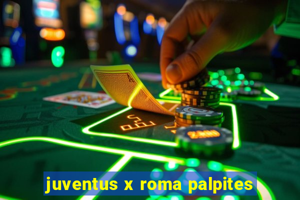 juventus x roma palpites