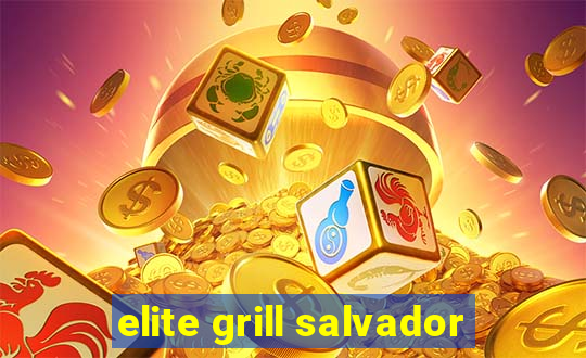 elite grill salvador