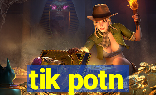 tik potn