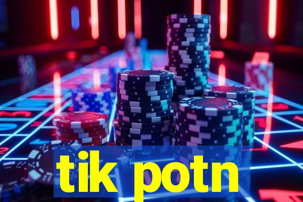 tik potn