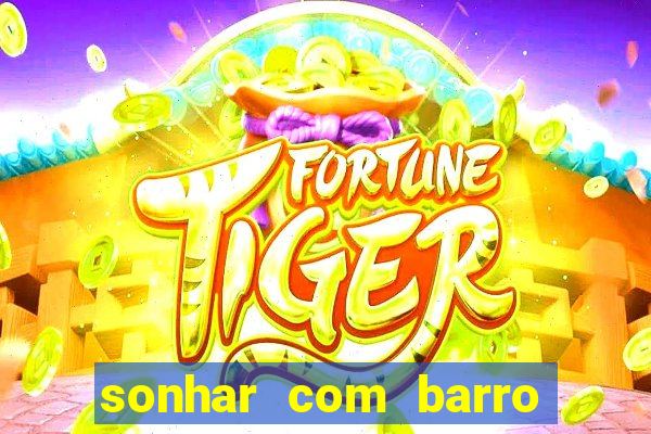 sonhar com barro jogo do bicho