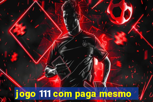 jogo 111 com paga mesmo