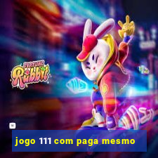 jogo 111 com paga mesmo