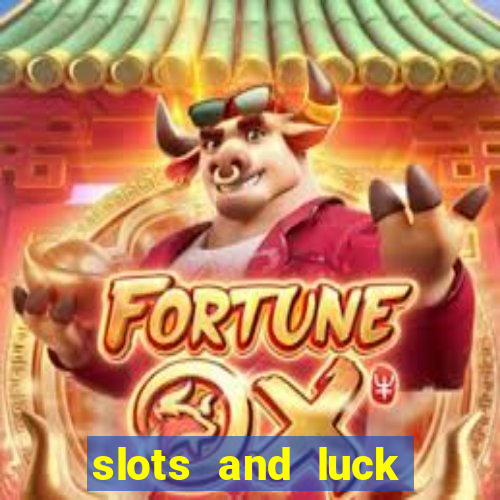 slots and luck casino login