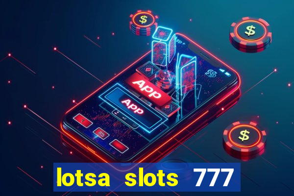 lotsa slots 777 paga mesmo