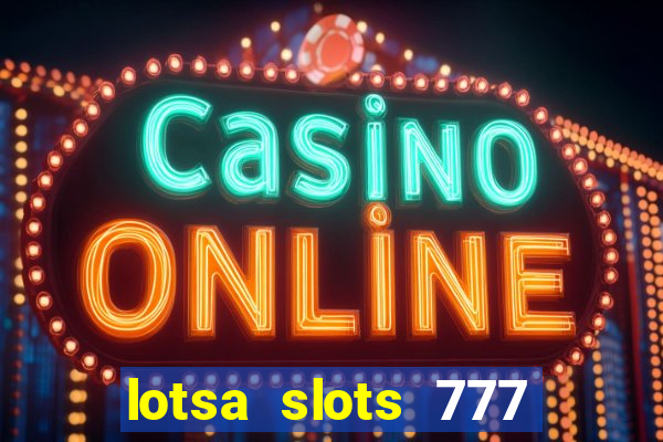 lotsa slots 777 paga mesmo