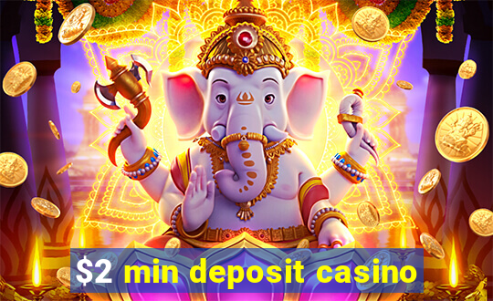 $2 min deposit casino