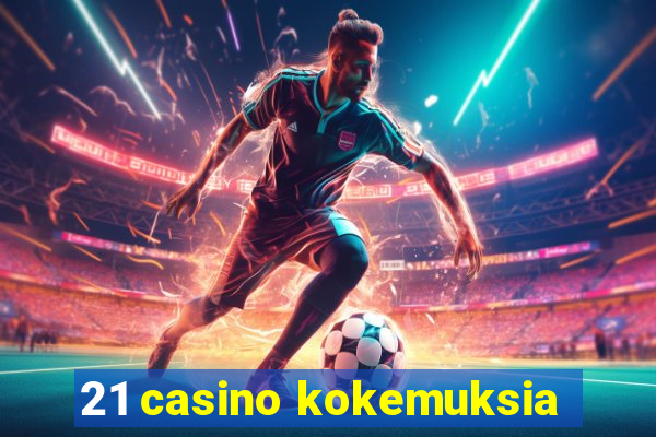 21 casino kokemuksia