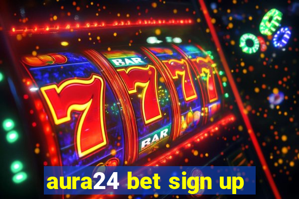 aura24 bet sign up