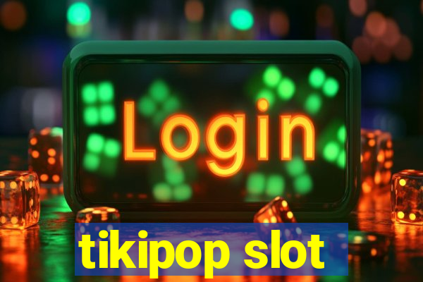 tikipop slot