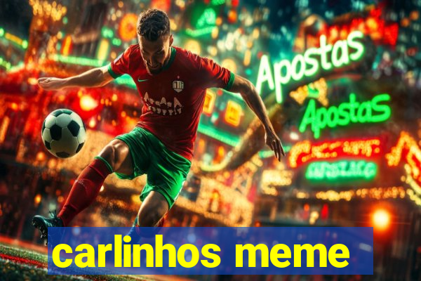 carlinhos meme