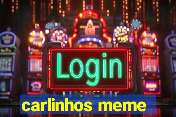 carlinhos meme