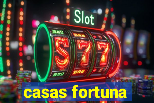 casas fortuna