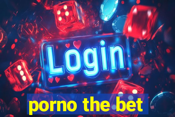 porno the bet