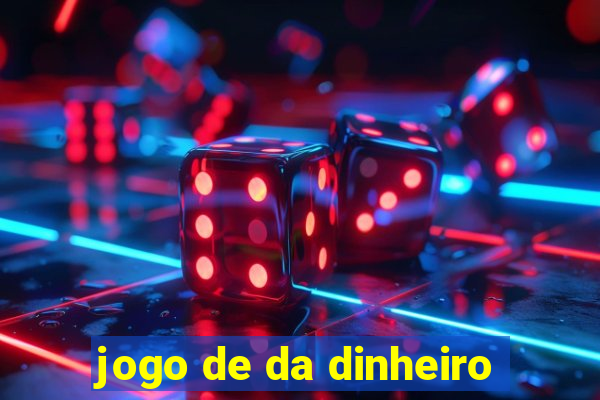 jogo de da dinheiro