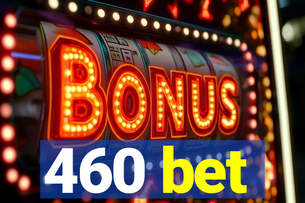 460 bet