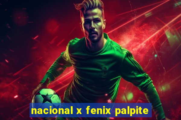 nacional x fenix palpite