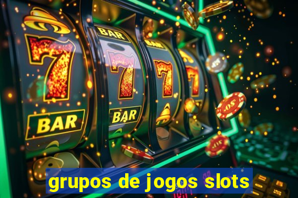 grupos de jogos slots