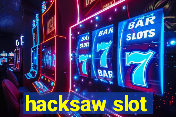 hacksaw slot