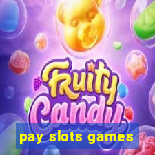 pay slots games