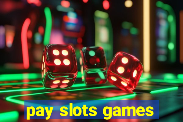 pay slots games