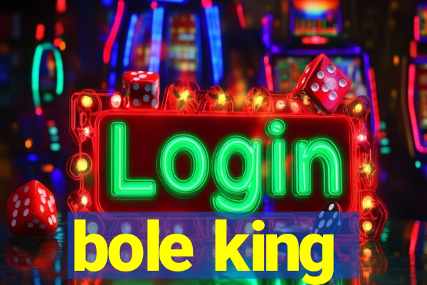 bole king