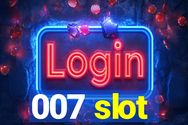 007 slot