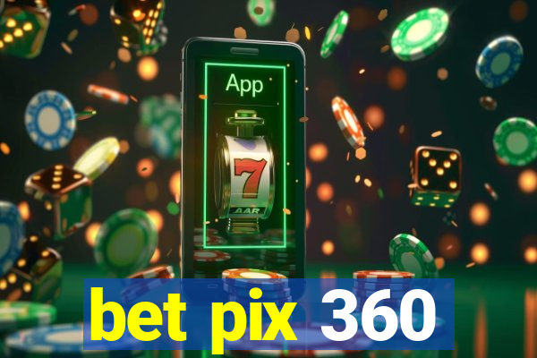 bet pix 360