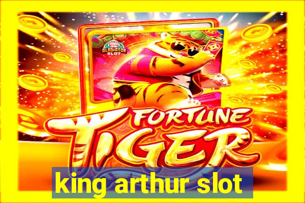 king arthur slot