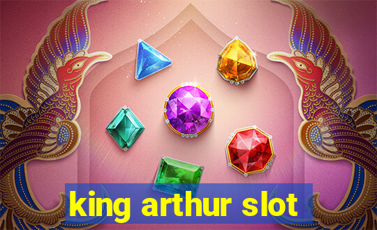 king arthur slot