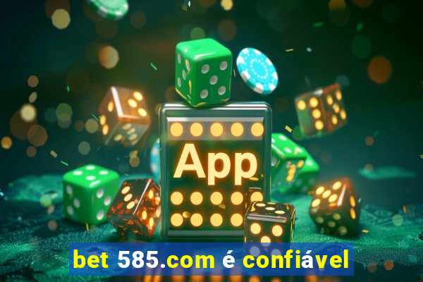 bet 585.com é confiável