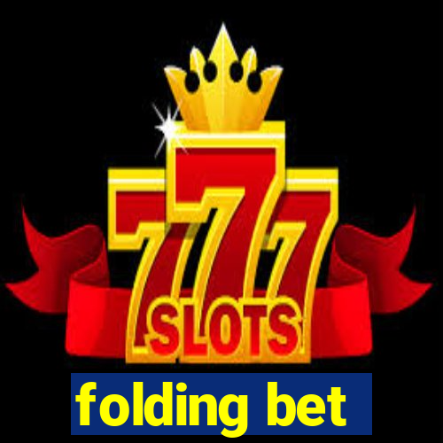 folding bet