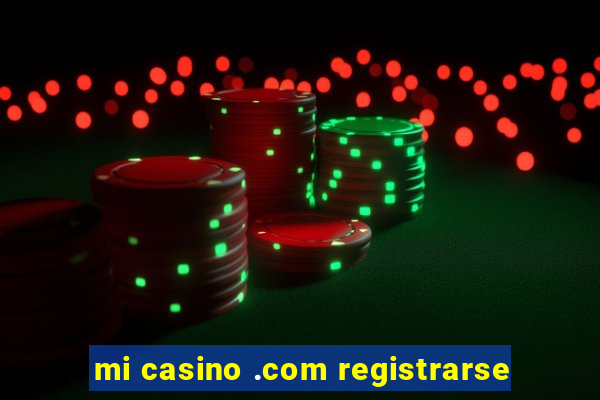 mi casino .com registrarse