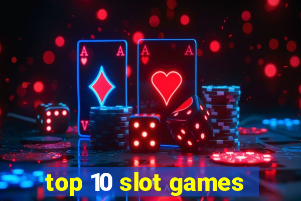 top 10 slot games